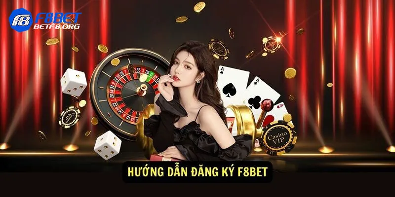 Hướng Dẫn Cách Đăng Ký F8bet Nhanh Chóng Đơn Giản Nhất