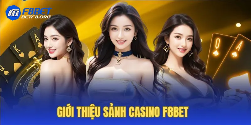 Đôi nét khái quát về chuyên mục Casino F8bet