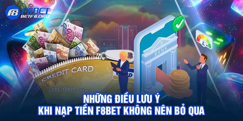 Những lưu ý quan trọng khi tiến hành nạp tiền F8bet