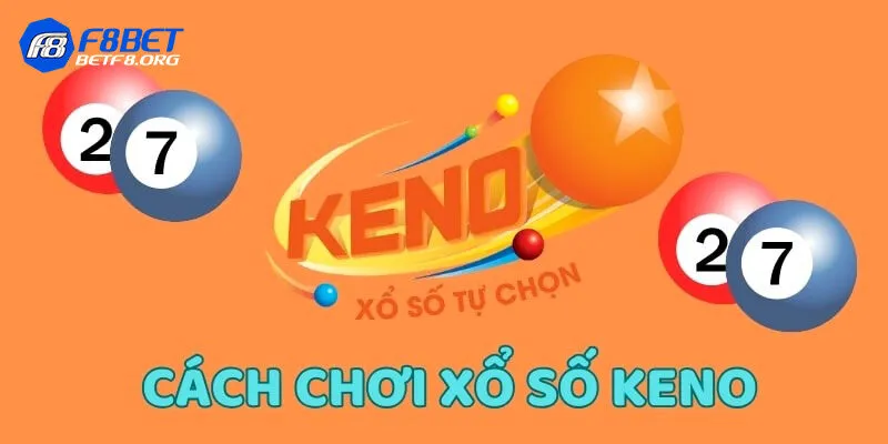 Tuyệt chiêu chơi xổ số Keno thắng lớn cho bạc thủ