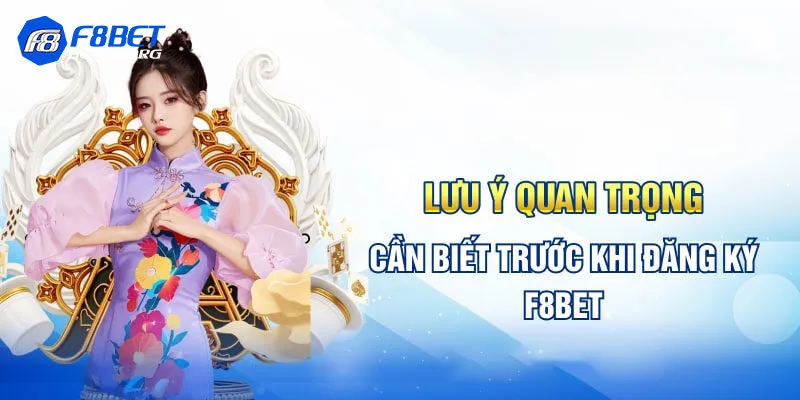 Lưu ý quan trọng khi đăng ký F8bet bạn cần biết